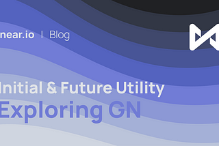 Exploring GN — Initial & Future Utility