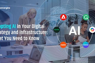 Adopting AI in Your Digital Strategy and Infrastructure: What You Need to Know