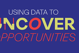 Using data to uncover opportunities and help course-correct