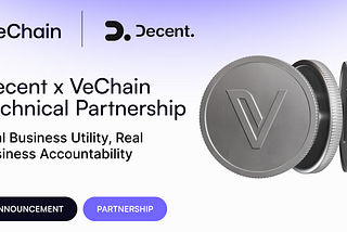 Decent x VeChain Technical Partnership: Real Business Utility, Real Business Accountability