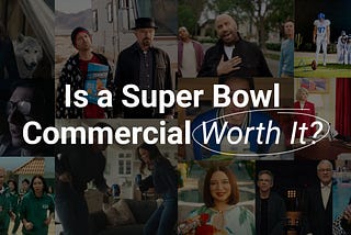 Is a Super Bowl Commercial Worth It?