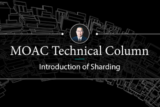 MOAC Technical Column “ Introduction of Sharding”