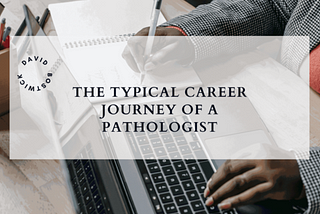 The Typical Career Journey of a Pathologist