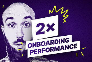 How to 2x Performance of Fintech Product Onboarding