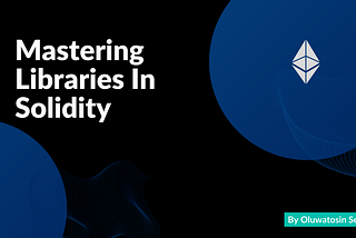 Mastering Libraries In Solidity