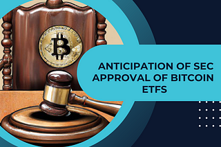 Anticipation of SEC Approval of Bitcoin ETFs