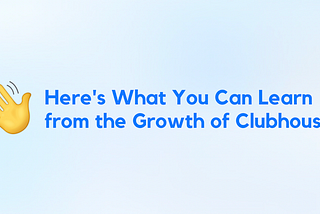 Consumer Social Growth: Lessons from Clubhouse