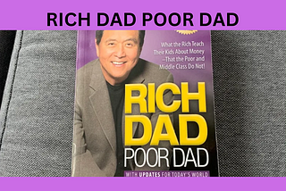 Rich Dad Poor Dad: A Life Changing Mindset Or Just a Myth: Critical Book Review