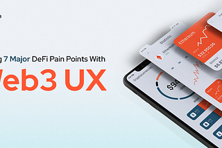 Solving 7 Major DeFi Pain Points With Web3 UX-2023 | Expedite Studio