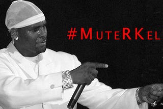 #MuteRKelly: This AIN’T POLITICS.