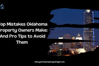 Top Mistakes Oklahoma Property Owners Make: And Pro Tips to Avoid Them