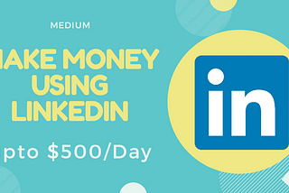 Make money using LinkedIn(up to $500/day)