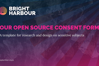 Our consent form template for sensitive-subject research & design