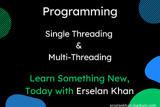 Single Threading & Multi-Threading | Erselan Khan