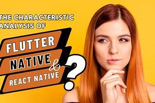 The Characteristic Analysis of Flutter, Native and React Native