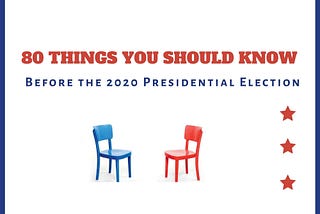 80 Things You Need to Know Before the 2020 Presidential Election