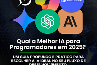 Qual a Melhor IA para Programadores em 2025? Uma Análise Profunda e Atualizada