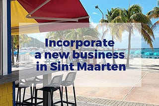 Incorporate a new business in Sint Maarten