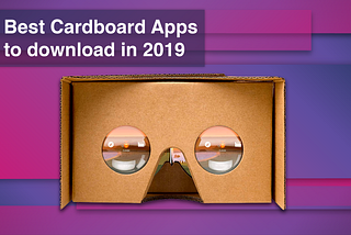 Best Google Cardboard Apps to Download in 2019