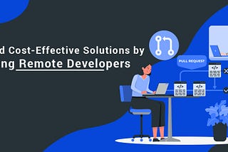 How does hiring Remote Developers reduce Development Costs?