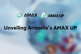 UNVEILING ARMONÍA’S AMAX UP: A GATEWAY TO EFFORTLESS BLOCKCHAIN INTERACTION.