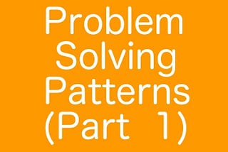 Problem Solving Patterns ที่ควรรู้ (ตอนที่ 1)