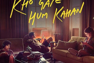 Kho Gaye Hum Kahaan Movie Review: — An Open, Sincere Look at the Myths of the Generation Fixated…