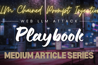 Web LLM Attack Playbook: Article — 9 — LLM Chained Prompt Injection