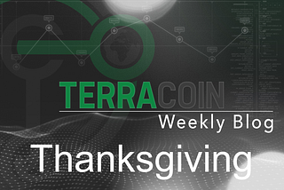December 3rd Weekly Terracoin Update — Thanksgiving