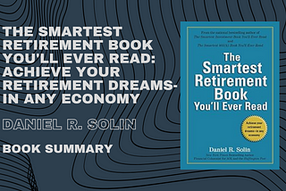 The Smartest Retirement Book You’ll Ever Read: Achieve Your Retirement Dreams — in Any Economy’ by Daniel R. Solin