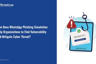 How Does WhatsApp Phishing Simulation Help Organizations to Find Vulnerability and Mitigate Cyber…