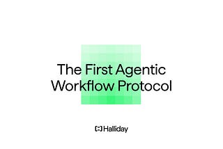 Halliday: The First Agentic Workflow Protocol