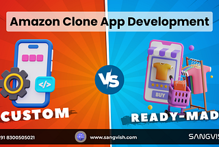 Custom vs. Ready-Made: What is Best for Your Amazon Clone App Development?