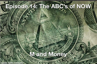 Episode 14 in The ABC’s of NOW podcast series. M is for Money