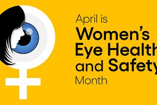 Insights into Women’s Eye Health and Safety: A Comprehensive Guide