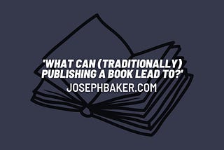 What can (traditionally) publishing a book lead to?