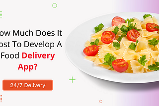 How Much Does It Cost To Develop A Food Delivery App?