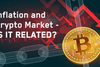 Inflation and Crypto Market — Is it related?