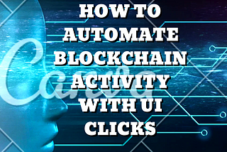 How to Automate blockchain activity with UI clicks