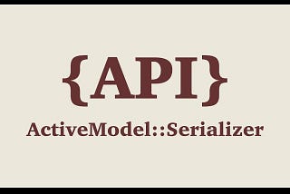 Rails API- Active Model Serializers