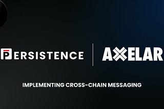 Persistence and Axelar Partner to Implement Cross-chain Messaging