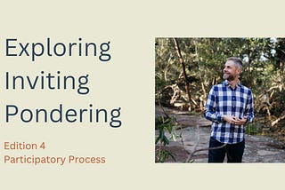 Exploring, Inviting, Pondering — Edition 4 Participatory Process