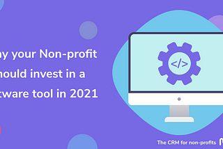 Why your Non-profit should invest in a software tool in 2021