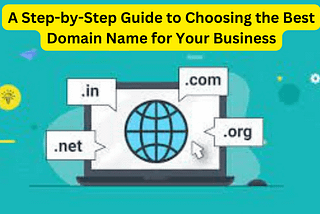 Choosing the Best Domain Name for Your Business A Step-by-Step Guide