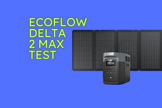 EcoFlow DELTA 2 Max Test
