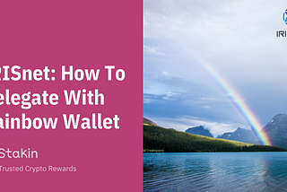 IRISNet: How to Delegate with the Rainbow Wallet