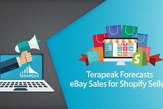 Terapeak Forecasts eBay Sales for Shopify Sellers