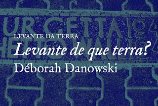 Levante de que terra? Déborah Danowski