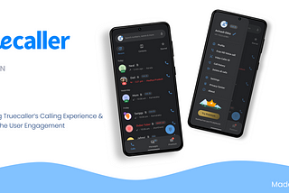 Enhancing Truecaller’s Calling Experience and Boosting User Engagement: UI/UX Case Study