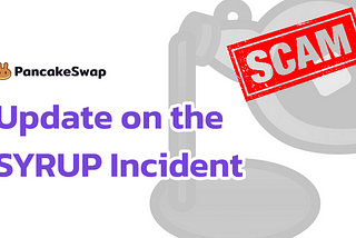 Update on the PancakeSwap Scam Incident